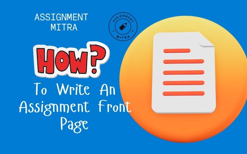 How To Write An Assignment Front Page: Introduction, Cover & Front